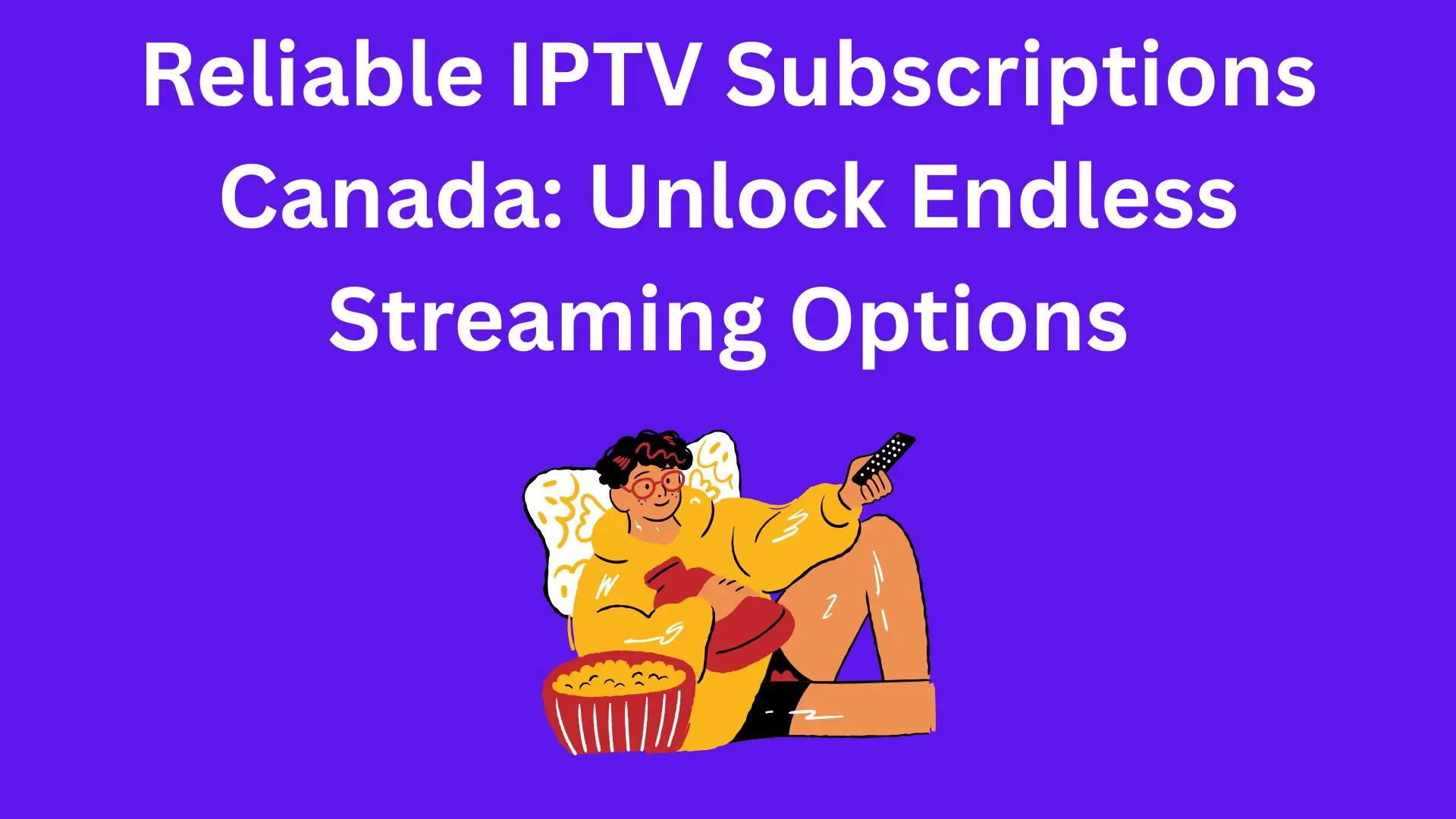 Stream Thousands of Channels and VODs — Discover the Best IPTV Services for Canada!