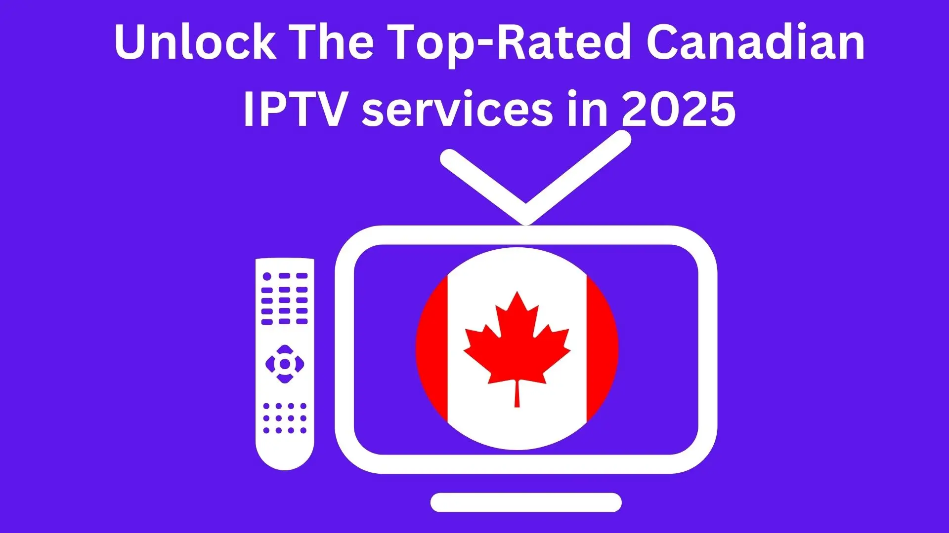 Stream Thousands of Channels and VODs — Unlock the Top Canadian IPTV Providers!