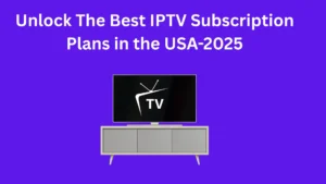 Unlock The Best IPTV Subscription Plans in the USA-2025
