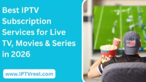 Meilleurs services d'abonnement IPTV pour TV, films et séries en direct en 2026