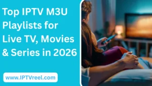 Top IPTV M3U Playlists for Live TV, Movies & Series in 2026