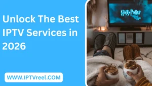 Débloquer les meilleurs services IPTV en 2026