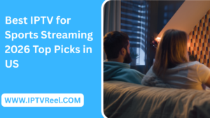 Best IPTV for Sports Streaming 2026 Top Picks in US