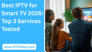 Best IPTV for Smart TV 2026: Top 3 Services Tested