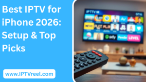 Best IPTV for iPhone 2026: Setup & Top Picks