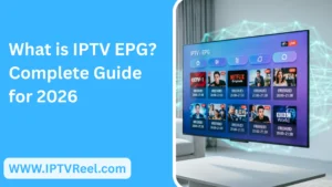What is IPTV EPG? Complete Guide for 2026