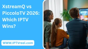 XstreamQ vs PiccoloTV 2026: Which IPTV Wins?