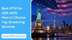 Best IPTV for USA 2026: How to Choose Top Streaming Services