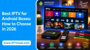 Best IPTV for Android Boxes: How to Choose in 2026