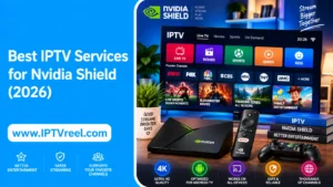 Unlock the Best IPTV Services for Nvidia Shield