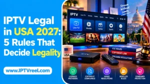 IPTV Legal in USA 2027: 5 Rules That Decide Legality